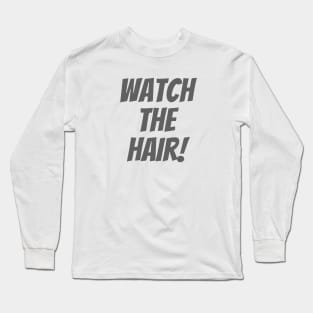 Watch The Hair Long Sleeve T-Shirt